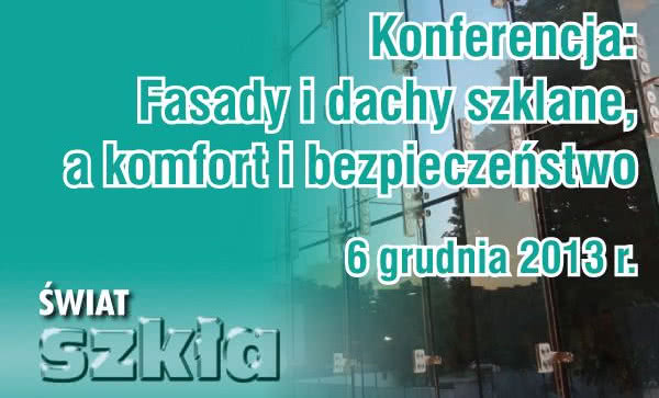 Konferencja "Fasady i dachy szklane, a komfort i bezpieczeństwo"