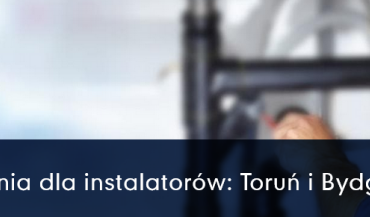 Szkolenia dla instalatorów w Toruniu i Bydgoszczy