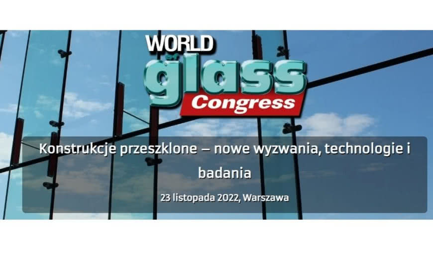 Konferencja techniczna "Konstrukcje przeszklone - nowe wyzwania, technologie i badania"